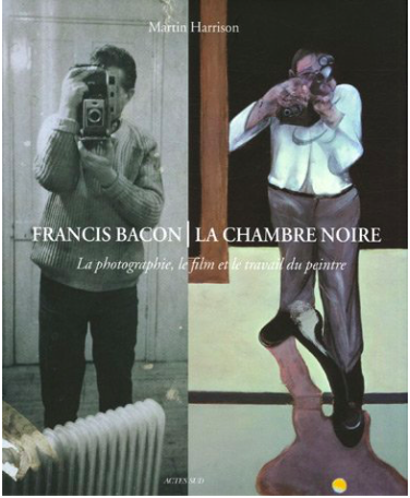 Francis Bacon, La chambre noire. La photographie, le film et le travail du peintre